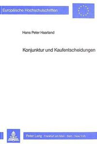 Cover image for Konjunktur Und Kaufentscheidungen: Eine Verhaltensoekonomische Analyse Konjunkturell Beeinflusster Kaufentscheidungsprozesse