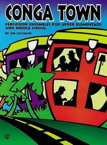 Cover image for Conga Town: Percussion Ensembles for Upper Elementary and Middle School