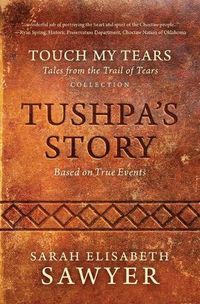 Cover image for Tushpa's Story (Touch My Tears: Tales from the Trail of Tears Collection)