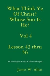 Cover image for What Think Ye Of Christ? Whose Son Is He? Vol 4