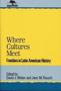 Cover image for Where Cultures Meet: Frontiers in Latin American History