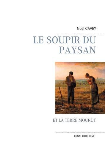 Cover image for Le Soupir Du Paysan: Et La Terre Mourut