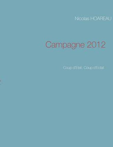 Cover image for Campagne 2012: Coup d'Etat, Coup d'Eclat