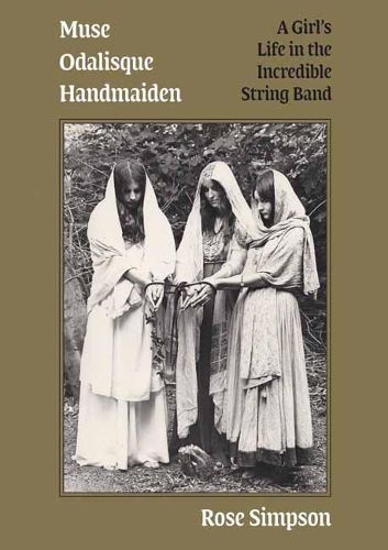 Cover image for Muse, Odalisque, Handmaiden: A Girl's Life in the Incredible String Band