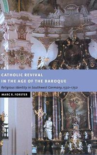 Cover image for Catholic Revival in the Age of the Baroque: Religious Identity in Southwest Germany, 1550-1750