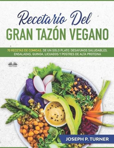 Cover image for Recetario del Gran Tazon Vegano: 70 Comidas Veganas de un Plato, Desayunos Saludables, Ensaladas, Quinoa, Licuados