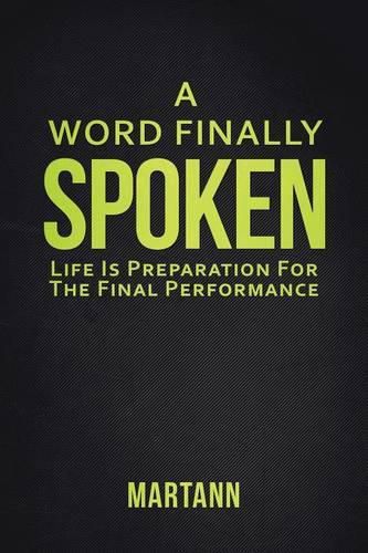 Cover image for A Word Finally Spoken: Life Is Preparation For The Final Performance