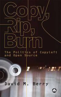 Cover image for Copy, Rip, Burn: The Politics of Copyleft and Open Source