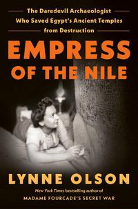 Cover image for Empress of the Nile: The Daredevil Archaeologist Who Saved Egypt's Ancient Temples from Destruction