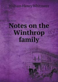 Cover image for Notes on the Winthrop family