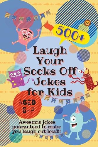 Cover image for Laugh Your Socks Off Jokes for Kids Aged 5-7: 500+ Awesome Jokes Guaranteed to Make You Laugh Out Loud!