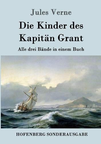 Cover image for Die Kinder des Kapitan Grant: Alle drei Bande in einem Buch