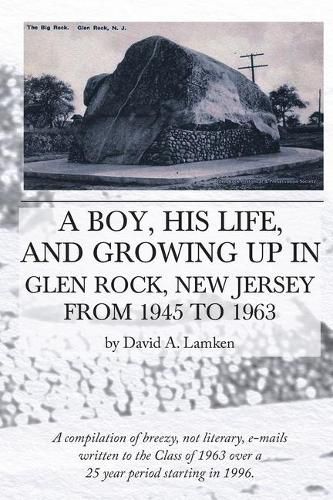 Cover image for A Boy, His Life, And Growing Up In Glen Rock, New Jersey From 1945 to 1963
