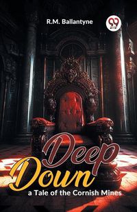 Cover image for Deep Down, a Tale of the Cornish Mines