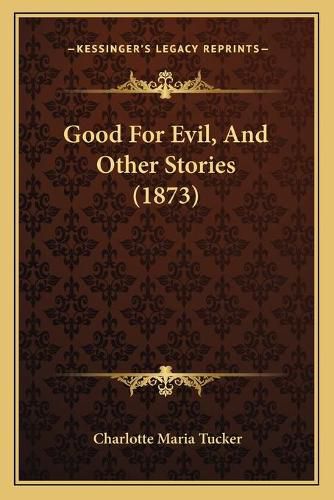 Cover image for Good for Evil, and Other Stories (1873)