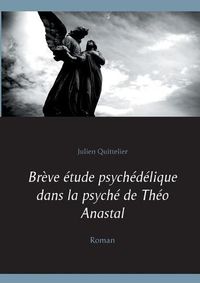 Cover image for Breve etude psychedelique dans la psyche de Theo Anastal: Roman