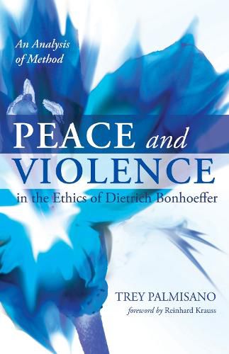 Cover image for Peace and Violence in the Ethics of Dietrich Bonhoeffer: An Analysis of Method