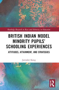 Cover image for British Indian Model Minority Pupils' Schooling Experiences