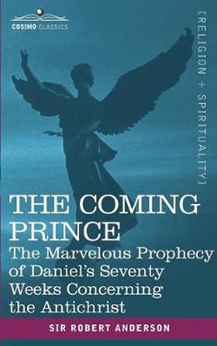 Cover image for The Coming Prince: The Marvelous Prophecy of Daniel's Seventy Weeks Concerning the Antichrist