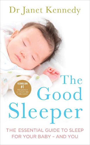 The Good Sleeper: The Essential Guide to Sleep for Your Baby - and You