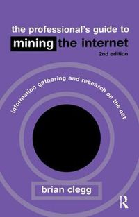 Cover image for The Professional's Guide to Mining the Internet: Infromation Gathering and Research on the Net