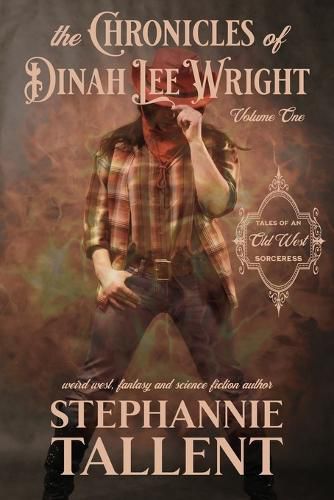 Cover image for The Chronicles Of Dinah Lee Wright Volume 1: Tales Of An Old West Sorceress