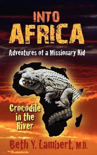 Cover image for Into Africa: Adventures of a Missionary Kid - Crocodile in the River