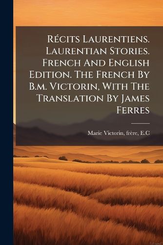 Cover image for R Cits Laurentiens. Laurentian Stories. French and English Edition. the French by B.M. Victorin, with the Translation by James Ferres