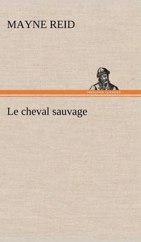 Cover image for Le cheval sauvage