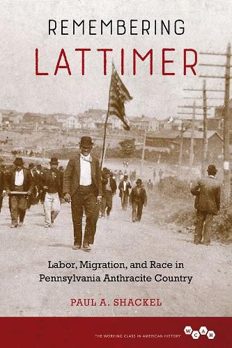 Cover image for Remembering Lattimer: Labor, Migration, and Race in Pennsylvania Anthracite Country