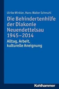 Cover image for Die Behindertenhilfe Der Diakonie Neuendettelsau 1945-2014: Alltag, Arbeit, Kulturelle Aneignung