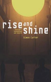 Cover image for Rise and Shine: Sunlight, Technology and Health