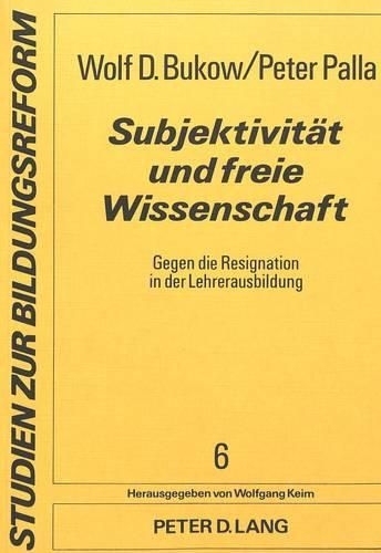 Cover image for Subjektivitaet Und Freie Wissenschaft: Gegen Die Resignation in Der Lehrerausbildung