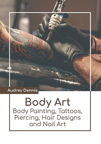 Cover image for Body Art: Body Painting, Tattoos, Piercing, Hair Designs and Nail Art