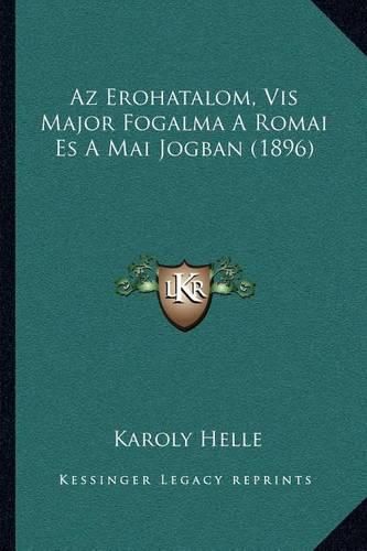 Cover image for AZ Erohatalom, VIS Major Fogalma a Romai Es a Mai Jogban (1896)