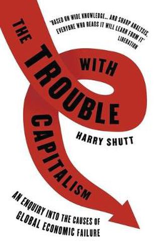 Cover image for The Trouble with Capitalism: An Enquiry into the Causes of Global Economic Failure