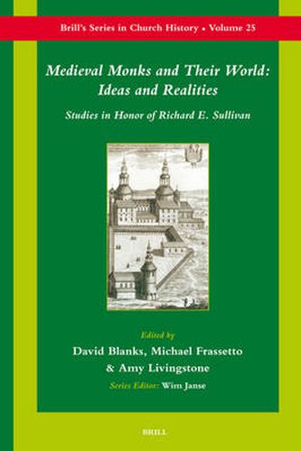 Medieval Monks and Their World: Ideas and Realities: Studies in Honor of Richard Sullivan
