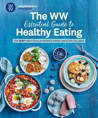 The Ww Essential Guide to Healthy Eating: Our 100+ Most Popular Recipes & Expert Advice for Wellness