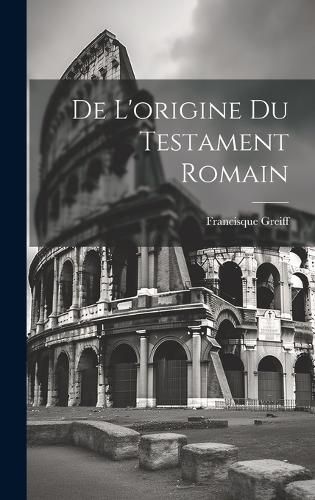 Cover image for De L'origine du Testament Romain