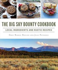 Cover image for The Big Sky Bounty Cookbook: Local Ingredients and Rustic Recipes