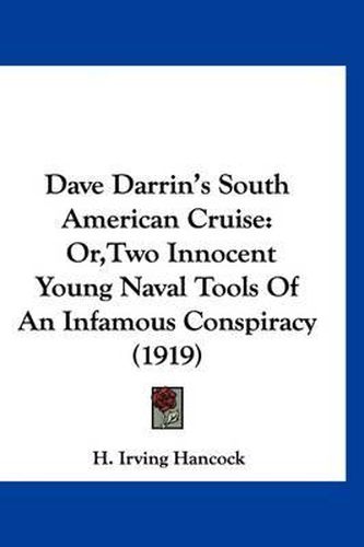 Cover image for Dave Darrin's South American Cruise: Or, Two Innocent Young Naval Tools of an Infamous Conspiracy (1919)