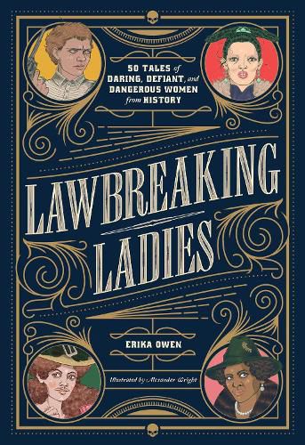 Cover image for Lawbreaking Ladies: 50 Tales of Daring, Defiant, and Dangerous Women from History