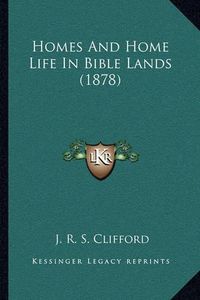 Cover image for Homes and Home Life in Bible Lands (1878)