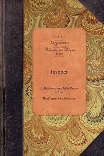 Cover image for Instinct: Its Office in the Animal Kingdom and Its Relation to the Higher Powers in Man