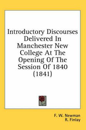 Cover image for Introductory Discourses Delivered in Manchester New College at the Opening of the Session of 1840 (1841)