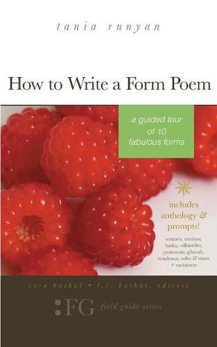 How to Write a Form Poem: A Guided Tour of 10 Fabulous Forms: includes anthology & prompts! sonnets, sestinas, haiku, villanelles, pantoums, ghazals, rondeaux, odes & more + variations