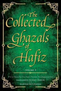 Cover image for The Collected Ghazals of Hafiz - Volume 3: With the Original Farsi Poems, English Translation, Transliteration and Notes