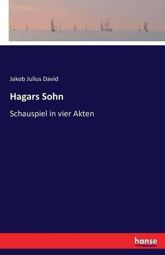 Hagars Sohn: Schauspiel in vier Akten