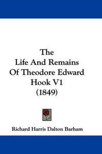 Cover image for The Life and Remains of Theodore Edward Hook V1 (1849)