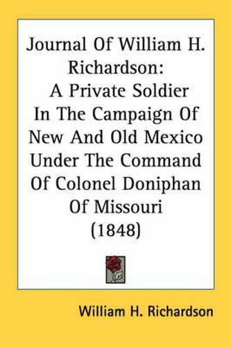 Cover image for Journal of William H. Richardson: A Private Soldier in the Campaign of New and Old Mexico Under the Command of Colonel Doniphan of Missouri (1848)